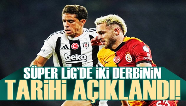 Süper Lig'de iki derbinin tarihi açıklandı!