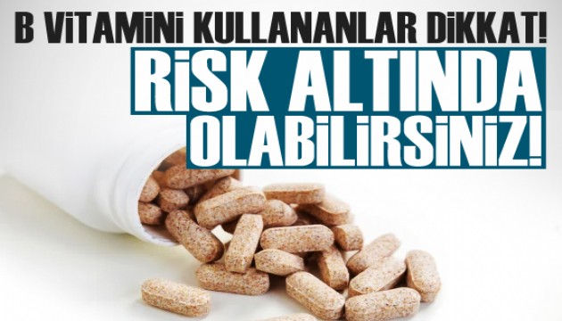 B vitamini takviyesi ciddi risklere yol açabilir!