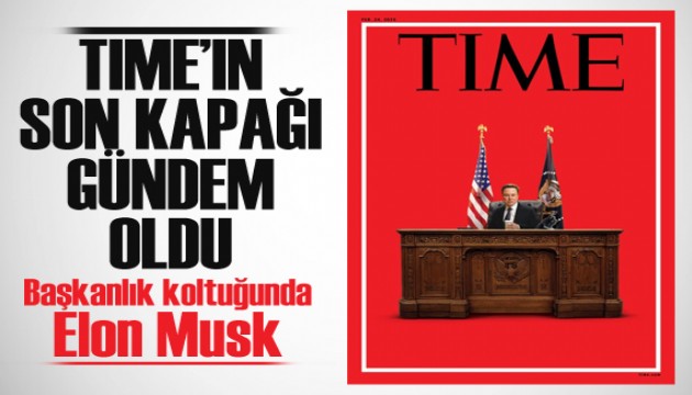 Time dergisi, 'ABD başkanlık koltuğuna oturmuş Elon Musk'ı' kapağına taşıdı
