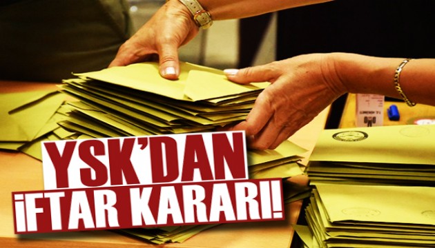 YSK'dan iftar kararı