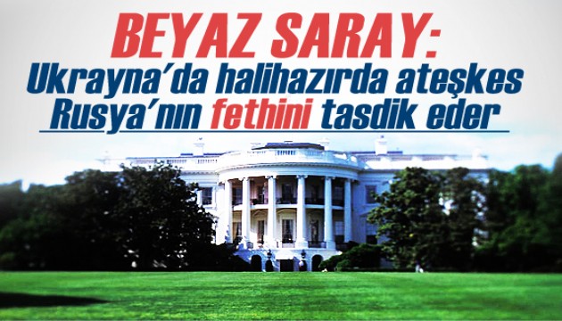 Beyaz Saray: Ateşkes Rusya'nın fethini tasdik eder!