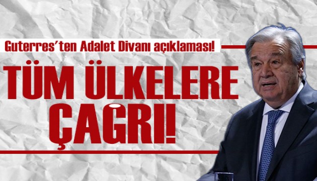 Guterres'ten Adalet Divanı açıklaması! Tüm ülkelere çağrı yaptı