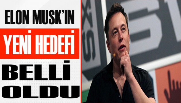 Elon Musk'ın yeni hedefi belli oldu!