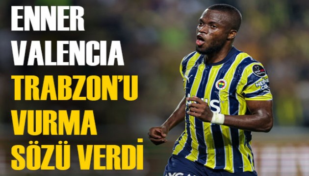 Fenerbahçe'nin yıldızı Enner Valencia, Trabzonspor için söz verdi!