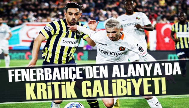 Fenerbahçe'den Alanya'da kritik galibiyet!