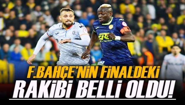 Fenerbahçe'nin finaldeki rakibi belli oldu!