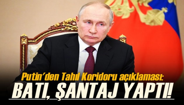 Putin'den Tahıl Koridoru Anlaşması açıklaması: Batı, siyasi şantaj olarak kullandı!