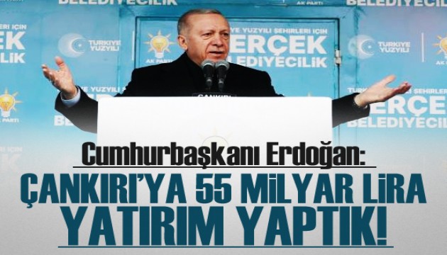 Cumhurbaşkanı Erdoğan: Çankırı'ya 55 milyar lira yatırım yaptık