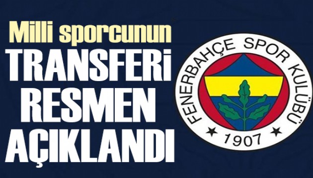 Fenerbahçe milli sporcunun transferini resmen açıkladı