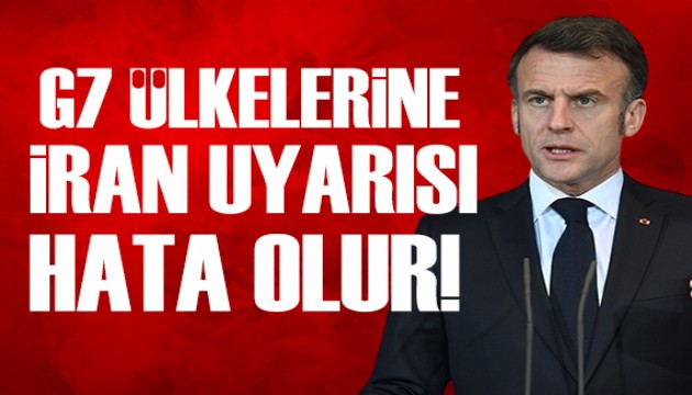 Macron'dan İran uyarısı: Hata olur!