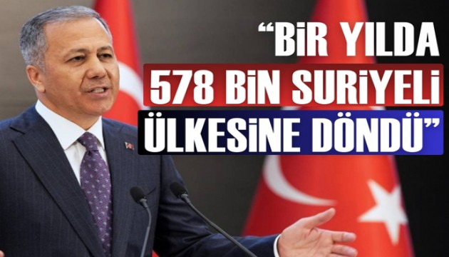 Bakan Yerlikaya geri dönen Suriyelilerin sayısını açıkladı