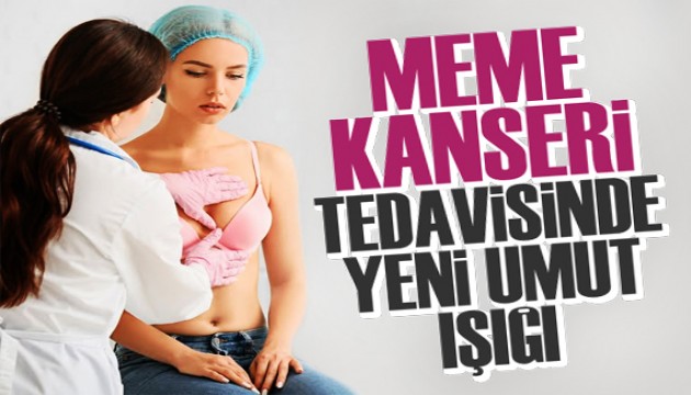 Meme kanseri tedavisinde yeni umut ışığı