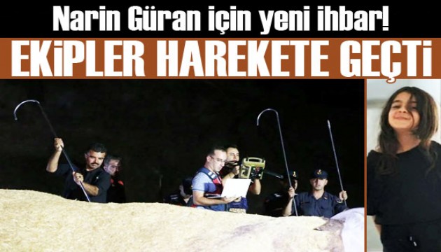 Narin Güran'ı arayan ekipler ihbar üzerine harekete geçti