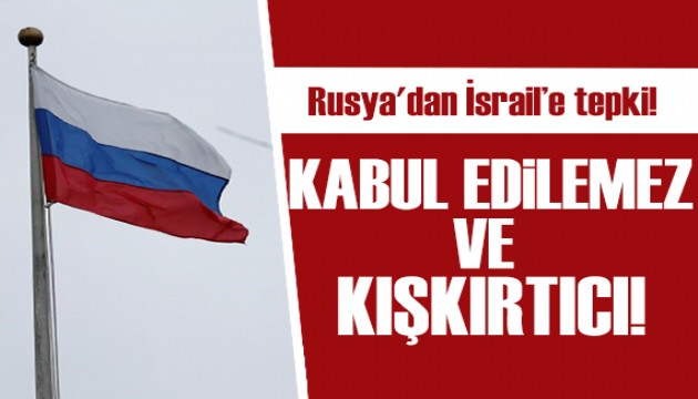 Rusya'dan İsrail'e tepki: Kabul edilemez ve kışkırtıcı!