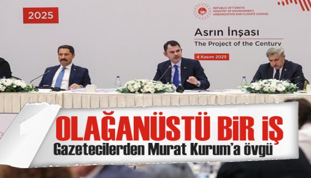Yabancı gazetecilerden asrın inşa seferberliğine övgü