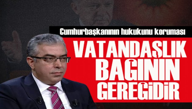 Mehmet Uçum: Cumhurbaşkanının hukukunu koruması vatandaşlık bağının gereğidir