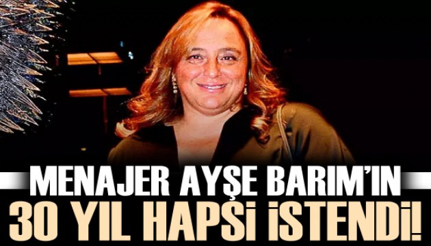 Ayşe Barım hakkında 30 yıla kadar hapis istemiyle iddianame hazırlandı