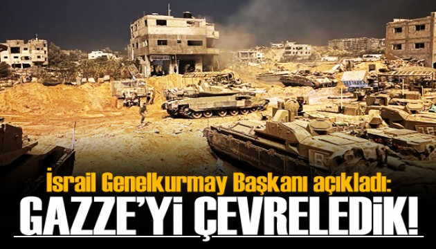 İsrail Genelkurmay Başkanı açıkladı! 'Gazze'yi çevreledik'