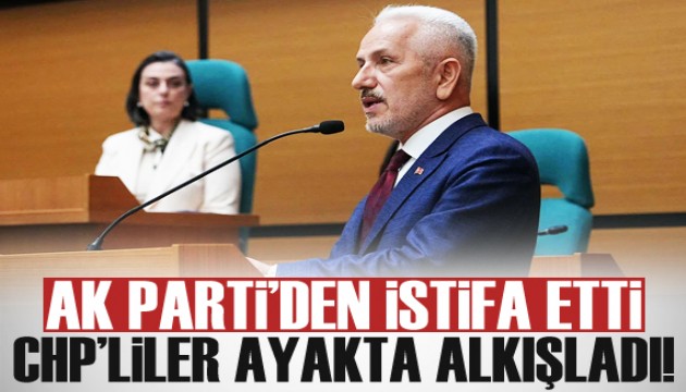 AK Parti'den istifa etti, CHP'liler ayakta alkışladı!