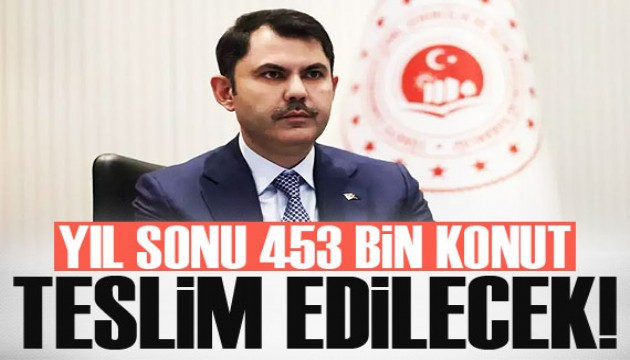 Bakan Kurum: Yıl sonunda 453 bin konutu teslim edeceğiz