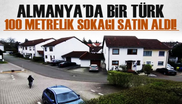 Almanya'da bir Türk, 100 metrelik sokağı satın aldı!