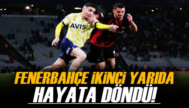 Fenerbahçe ikinci yarıda hayata döndü!