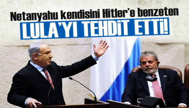 Netanyahu, kendisini Hitler ile karşılaştıran Lula'yı tehdit etti