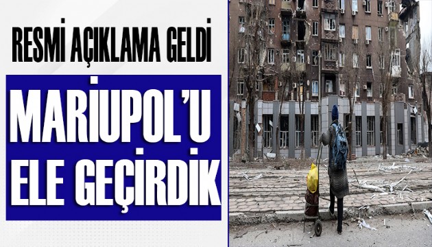 Resmi açıklama geldi: Mariupol'u ele geçirdik