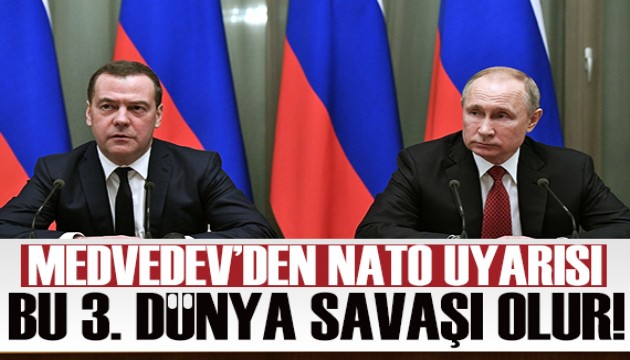 Dmitriy Medvedev'den Kiev ve NATO uyarısı: Bu 3. Dünya Savaşı olur!