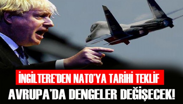 İngiltere'den NATO'ya tarihi teklif!