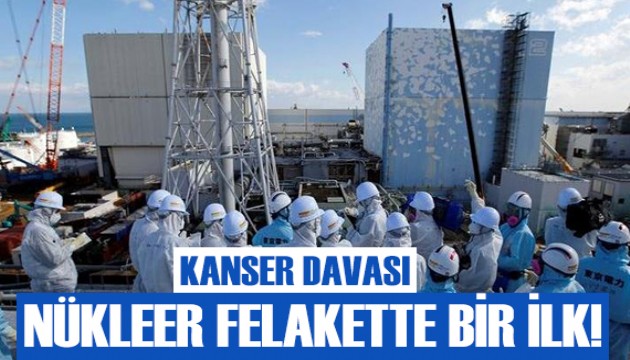 Nükleer felakette bir ilk! Kanser davası