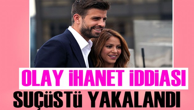 Shakira Gerard Pique’yi suçüstü yakaladı iddiası!