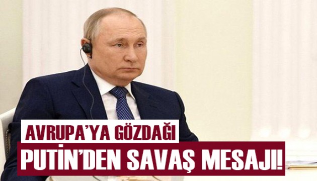 Putin'den Avrupa'ya gözdağı!