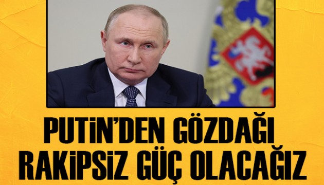 Putin'den gözdağı: Rakipsiz olacağız