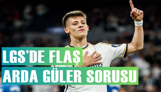 LGS'de Arda Güler sevinci sorusu