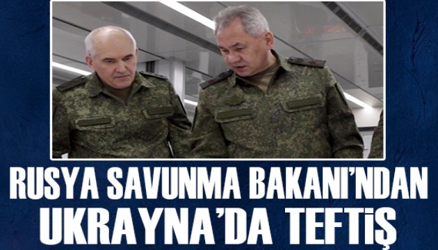 Rusya Savunma Bakanı'ndan Ukrayna'da teftiş!