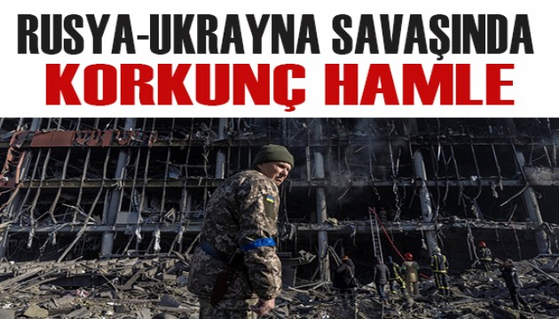 Rusya-Ukrayna savaşında korkunç hamle!