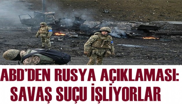 ABD'den Rusya açıklaması: Savaş suçu işliyorlar