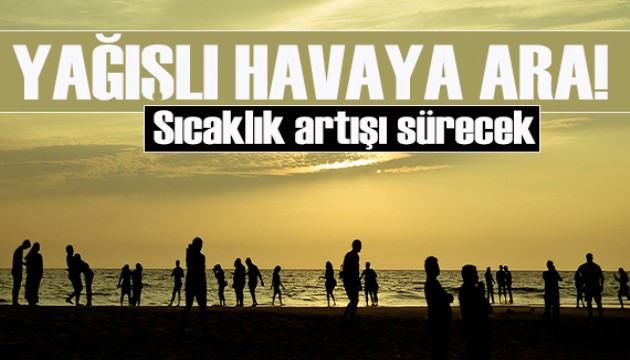 Yağışlı havaya kısa bir ara: Sıcaklıklar 3 ila 5 derece artacak