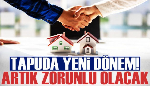 Tapuda yeni dönem başlıyor! Artık zorun olacak
