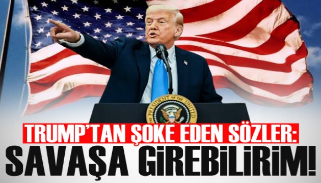 Trump'tan şoke eden açıklama: Savaşa girebilirim!