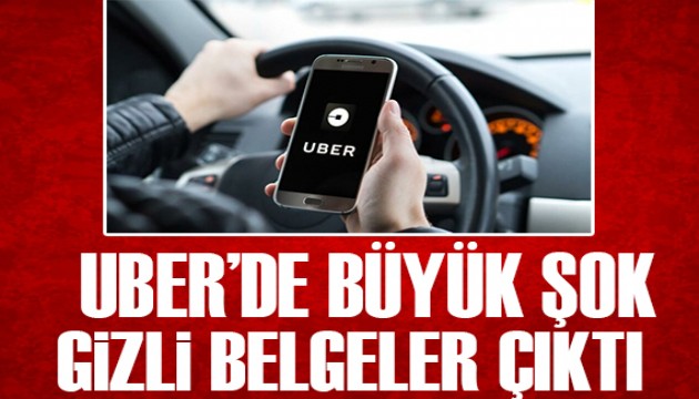 Uber'de büyük şok! Gizli belgeler ortaya çıktı