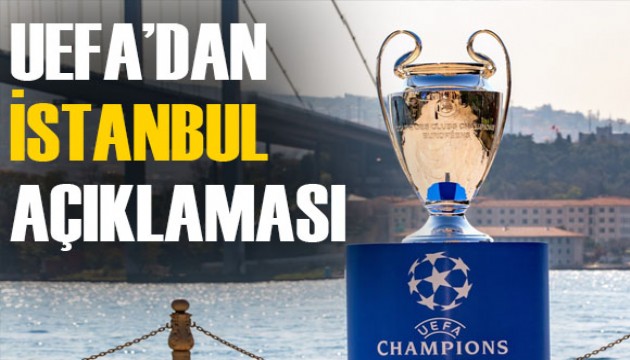 UEFA'dan flaş İstanbul açıklaması!