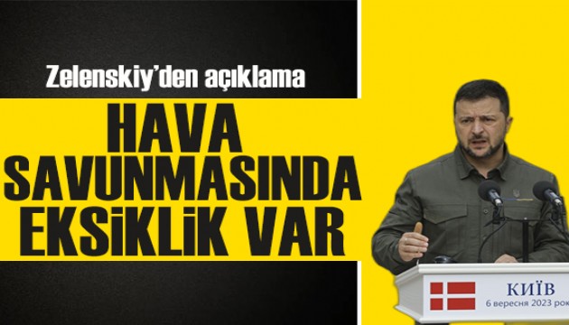 Zelenskiy'den açıklama: Hava savunmasında eksiklik var!