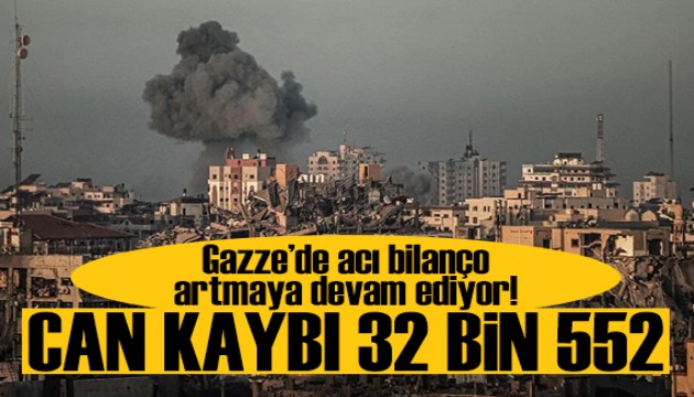 Gazze'de acı bilanço artmaya devam ediyor:Can kaybı 32 bin 552'ye yükseldi!