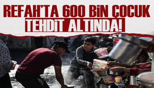 UNICEF: Refah'ta 600 bin çocuk tehdit altında!