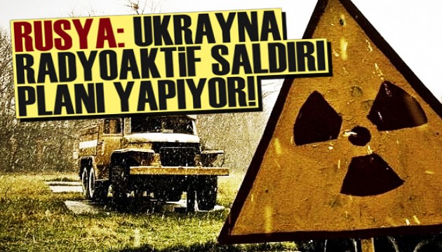 Rusya: Ukrayna, radyoaktif provokasyona hazırlanıyor!