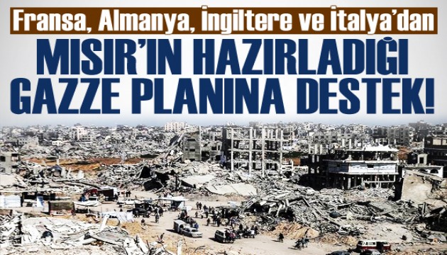 Fransa, Almanya, İngiltere ve İtalya'dan Mısır'ın hazırladığı Gazze planına destek