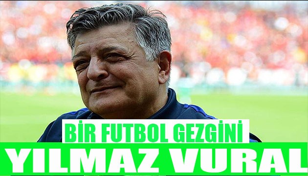 BİR FUTBOL GEZGİNİ YILMAZ VURAL