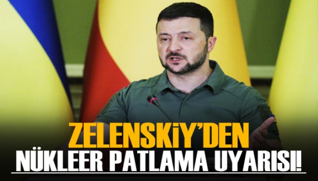 Zelenskiy'den Nükleer patlama uyarısı!